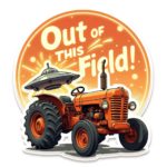 Cartoon sticker of a tractor with a UFO on the back and the text "Out of This Field!"