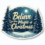 Christmas sticker with snowy forest and "Believe in the Magic of Christmas" text in golden cursive.